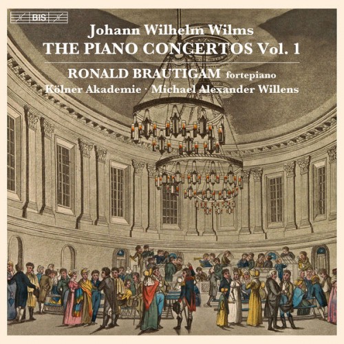Ronald Brautigam, Die Kölner Akademie, Michael Alexander Willens – Wilms: The Piano Concertos, Vol. 1 (2022) [FLAC 24bit, 96 kHz]