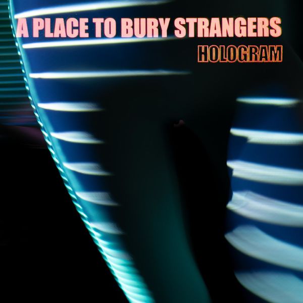 A Place To Bury Strangers – Hologram (EP) (2021) [Official Digital Download 24bit/44,1kHz]