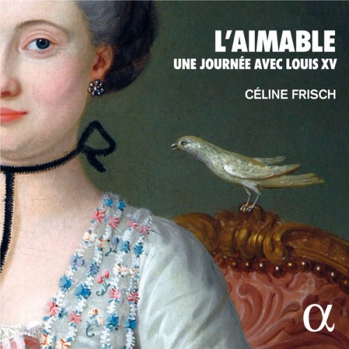 Céline Frisch – L’aimable. Une journée avec Louis XV (2022) [FLAC 24bit, 192 kHz]