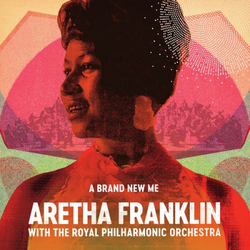 Aretha Franklin – A Brand New Me: Aretha Franklin (with The Royal Philharmonic Orchestra) (2017) [FLAC 24bit, 44,1 kHz]