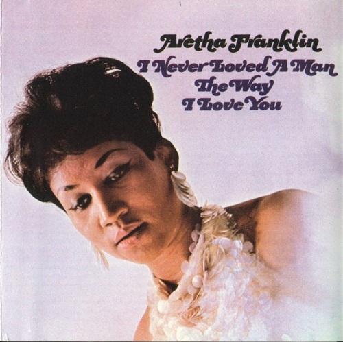 Aretha Franklin – I Never Loved a Man the Way I Love You (1967/2012) [FLAC 24bit, 192 kHz]