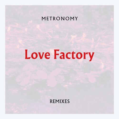 Metronomy﻿﻿ - Love Factory (Remixes) (2022) MP3 320kbps Download