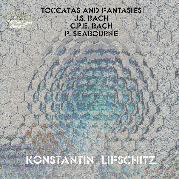 Konstantin Lifschitz – J.S. Bach, C.P.E. Bach & P. Seabourne: Toccatas & Fantasies (2022) [Official Digital Download 24bit/96kHz]
