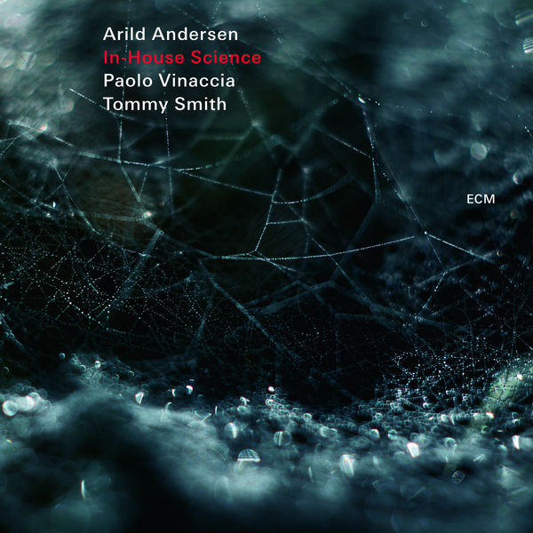 Arild Andersen, Paolo Vinaccia, Tommy Smith – In-House Science (Live) (2018) [Official Digital Download 24bit/48kHz]