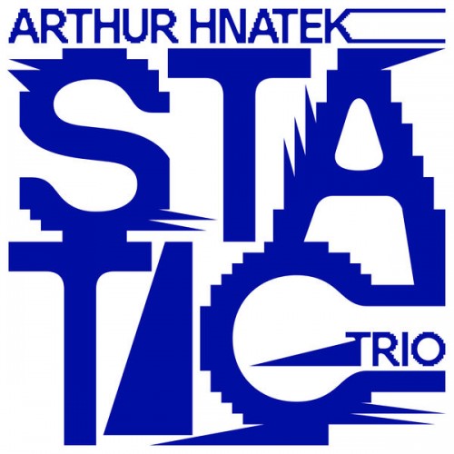 Arthur Hnatek Trio - Static (2021) Download