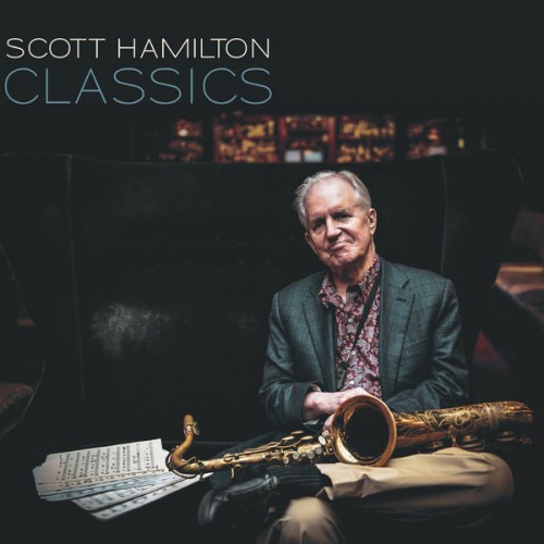 Scott Hamilton – Classics (2022) [FLAC 24bit, 96 kHz]
