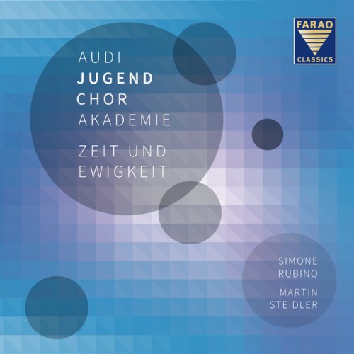 Audi Jugendchorakademie, Simone Rubino – Zeit und Ewigkeit (2018) [FLAC 24bit, 96 kHz]