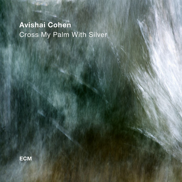 Avishai Cohen – Cross My Palm With Silver (2017) [Official Digital Download 24bit/88,2kHz]