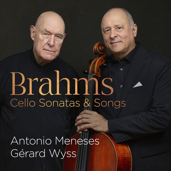 Antônio Meneses, Gérard Wyss - Brahms: Cello Sonatas & Songs (2022) [FLAC 24bit/96kHz]