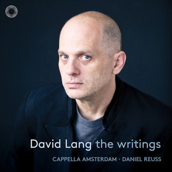 Cappella Amsterdam, Daniel Reuss - David Lang: The Writings (2022) [FLAC 24bit/96kHz]