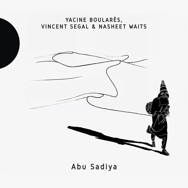Yacine Boularès, Vincent Segal, Nasheet Waits – Abu Sadiya (2017) [Official Digital Download 24bit/96kHz]