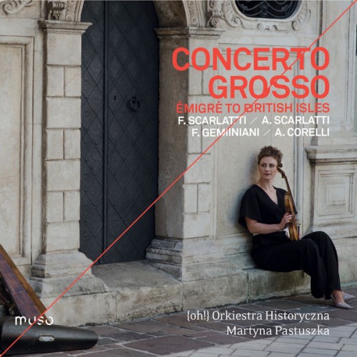 {oh!} Orkiestra Historyczna, Martyna Pastuszka – Concerto grosso (2019) [FLAC, 24bit, 96 kHz]