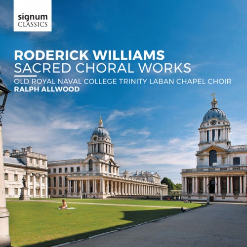 Old Royal Naval College Trinity Laban Chapel Choir, Peter Eyre, Ralph Allwood – Roderick Williams: Sacred Choral Works (2017) [FLAC, 24bit, 96 kHz]