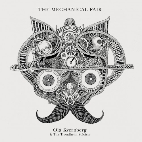Ola Kvernberg, The Trondheim Soloists – The Mechanical Fair (2014) [FLAC, 24bit, 96 kHz]