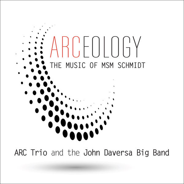 ARC Trio, The John Daversa Big Band - Arceology: The Music of Msm Schmidt (2022) [FLAC 24bit/44,1kHz] Download