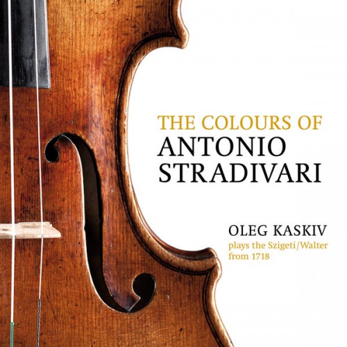 Oleg Kaskiv – The Colours of Antonio Stradivari, Oleg Kaskiv Plays the Szigeti/Walter from 1718 (2012/2018) [FLAC, 24bit, 96 kHz]