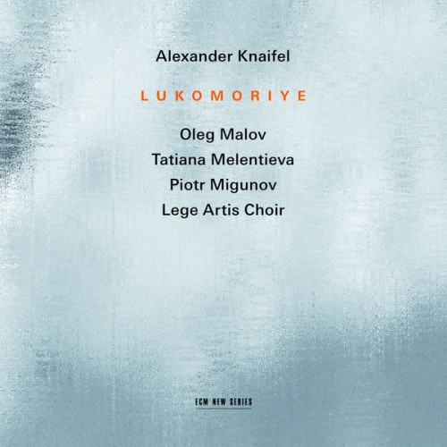Oleg Malov, Tatiana Melentieva, Piotr Migunov & Lege Artis Choir – Knaifel: Lukomoriye (2018) [FLAC, 24bit, 44,1 kHz]