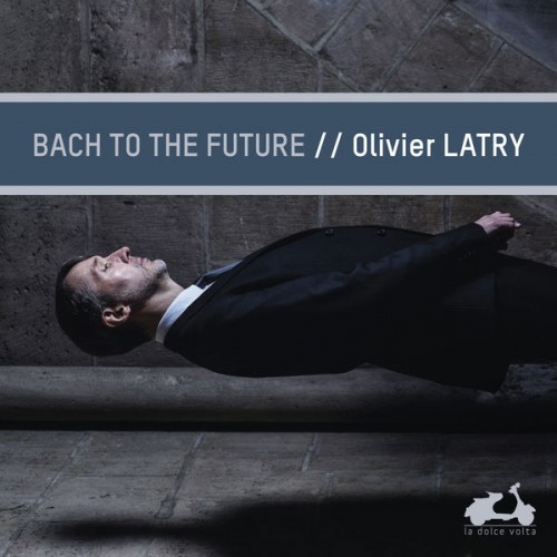 Olivier Latry – Bach to the future (2019) [FLAC, 24bit, 96 kHz]