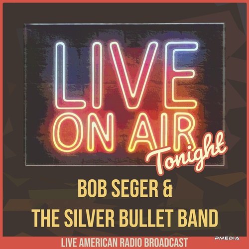 Bob Seger & The Silver Bullet Band - Live On Air Tonight (2022) FLAC Download