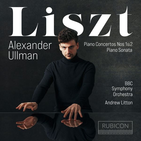 Alexander Ullman, BBC Symphony Orchestra & Andrew Litton – Liszt: Piano Concertos Nos. 1 & 2, Sonata (2022) [Official Digital Download 24bit/96kHz]