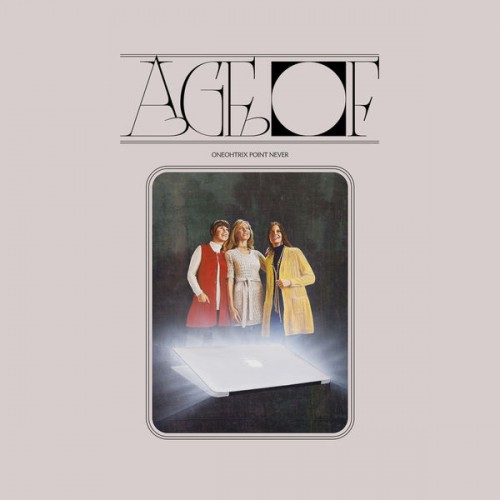 Oneohtrix Point Never – Age Of (2018) [FLAC, 24bit, 44,1 kHz]