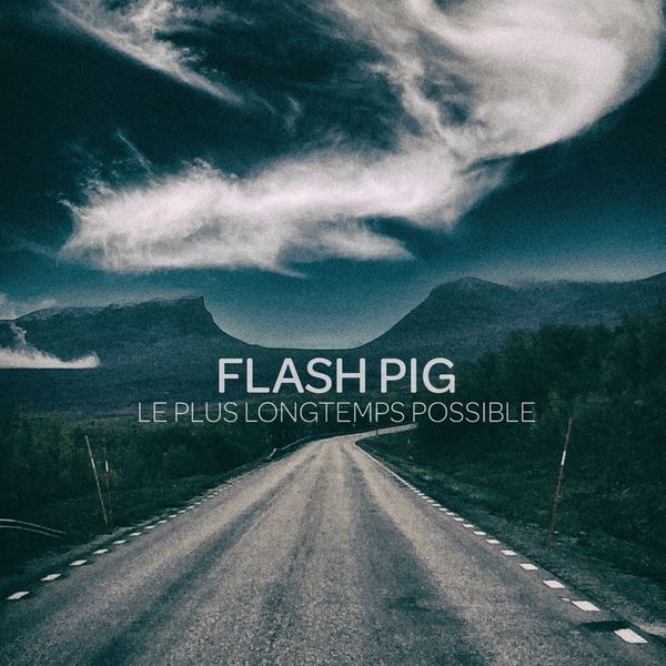 Flash Pig – Le plus longtemps possible (2022) [Official Digital Download 24bit/48kHz]