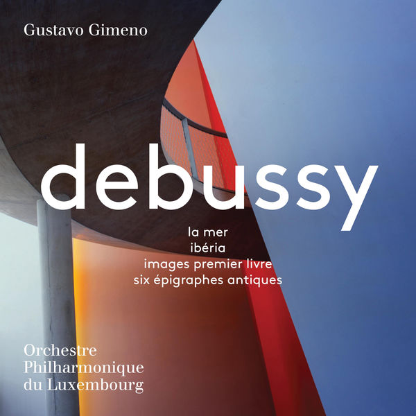 Orchestre Philharmonique du Luxembourg, Gustavo Gimeno – Debussy: La mer, Ibéria, Images & 6 Épigraphes antiques (2018) [Official Digital Download 24bit/96kHz]