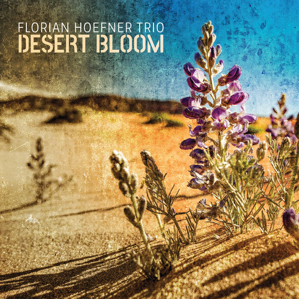 Florian Hoefner Trio - Desert Bloom (2022) [FLAC 24bit/96kHz]