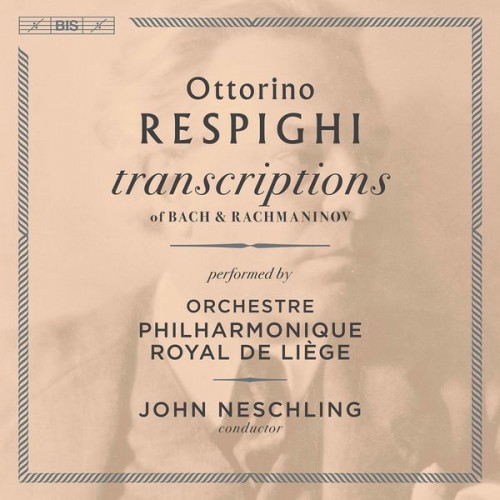 Orchestre Philharmonique Royal de Liège – Respighi: Transcriptions of Bach & Rachmaninoff (2021) [FLAC, 24bit, 96 kHz]