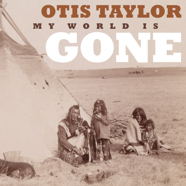 Otis Taylor – My World Is Gone (2013) [Official Digital Download 24bit/44,1kHz]