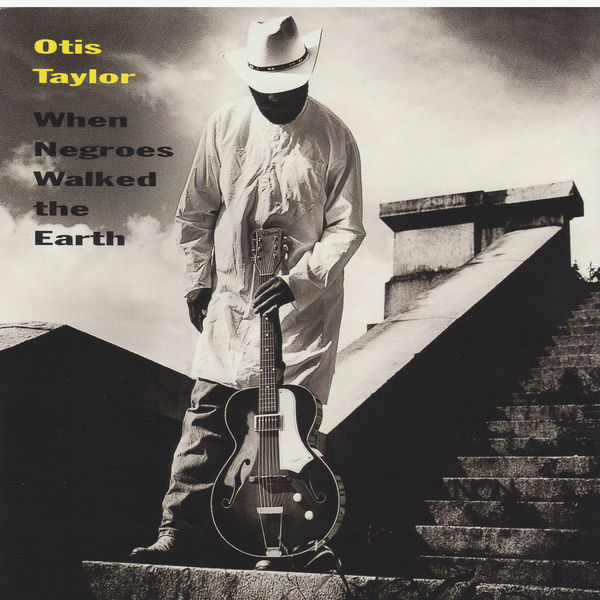 Otis Taylor – When Negroes Walked The Earth (2000) [Official Digital Download 24bit/44,1kHz]
