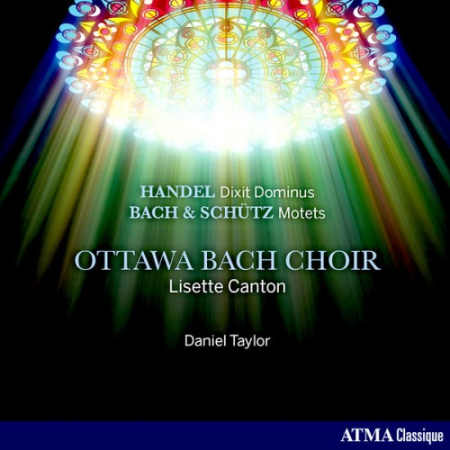Ottawa Bach Choir, Daniel Taylor, Lisette Canton – Handel: Dixit Dominus, HWV 232 – Schütz & Bach: Motets (2019) [FLAC, 24bit, 96 kHz]