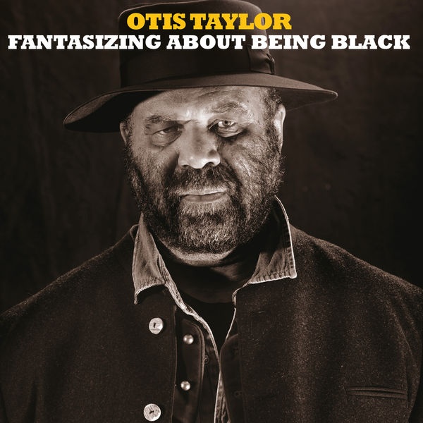 Otis Taylor – Fantasizing About Being Black (2017) [Official Digital Download 24bit/96kHz]