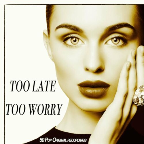 Various Artists – Too Late Too Worry – 50 Pop Original Recordings (Album) (2022) MP3 320kbps