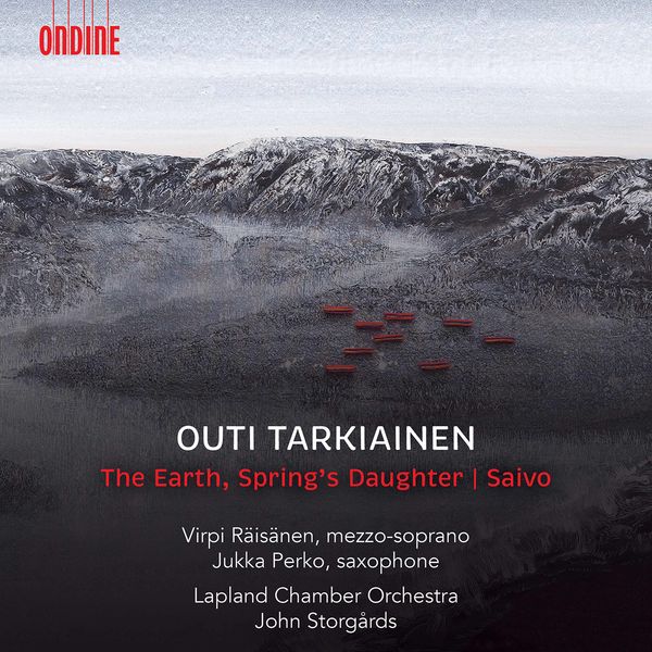Virpi Räisänen, Jukka Perko, Lapland Chamber Orchestra & John Storgårds - Outi Tarkiainen: The Earth, Spring's Daughter & Saxophone Concerto 