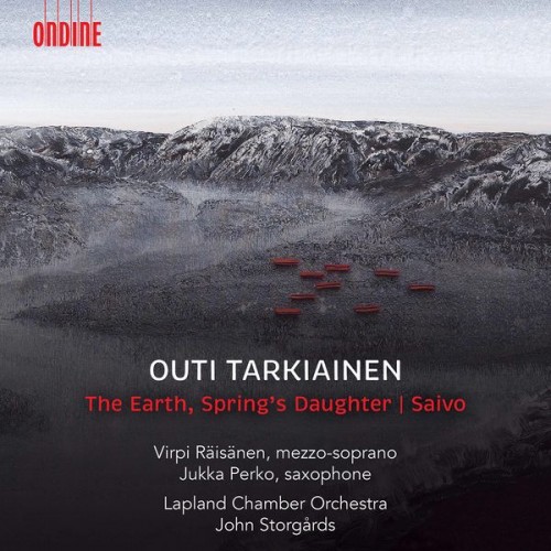 👍 Virpi Räisänen, Jukka Perko, Lapland Chamber Orchestra & John Storgårds – Outi Tarkiainen: The Earth, Spring’s Daughter & Saxophone Concerto “Saivo” (2020) [24bit FLAC]