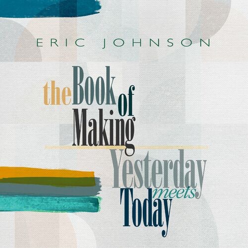 Eric Johnson - The Book of Making / Yesterday Meets Today (2022) MP3 320kbps Download