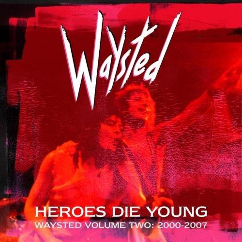 Waysted - Heroes Die Young: Waysted Vol. 2 (2000-2007) (2022) MP3 320kbps Download