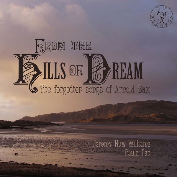 Jeremy Huw Williams – From the Hills of Dream: The Forgotten Songs of Arnold Bax (2022) [FLAC 24bit/96kHz]