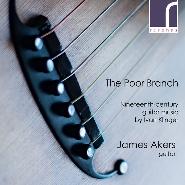 James Akers – The Poor Branch: 19th-Century Guitar Music by Ivan Klinger (2022) [FLAC 24bit/96kHz]