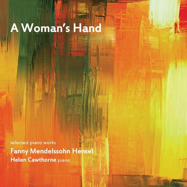 Helen Cawthorne - A Woman's Hand: Selected Piano Works By Fanny Mendelssohn (2022) [FLAC 24bit/44,1kHz] Download