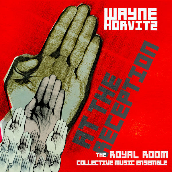 Wayne Horvitz: Royal Room Collective Music Ensemble – At The Reception (2014) [Official Digital Download 24bit/88,2kHz]