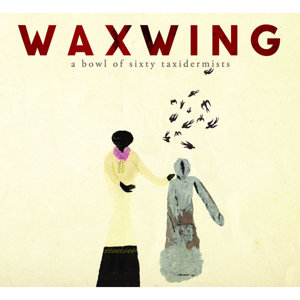 Waxwing – A Bowl Of Sixty Taxidermists (2015) [Official Digital Download 24bit/96kHz]