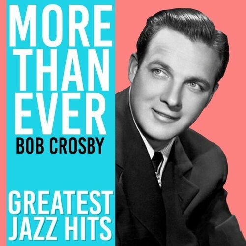 Bob Crosby - More Than Ever (Greatest Jazz Hits) (2022) MP3 320kbps Download