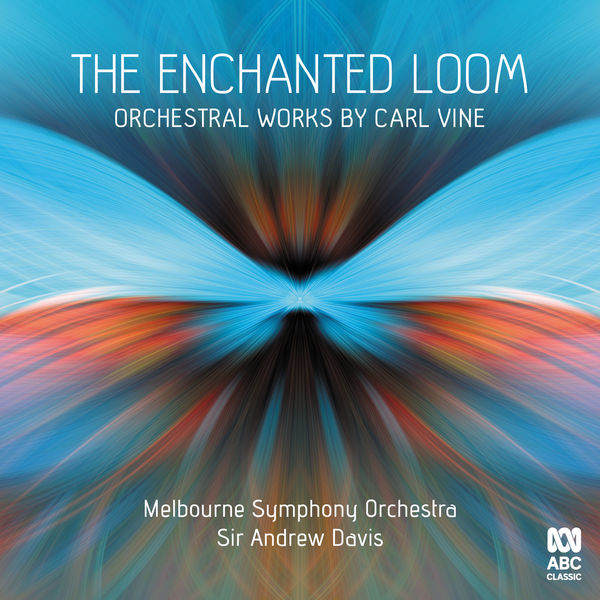 The Melbourne Symphony Orchestra – The Enchanted Loom: Orchestral Works by Carl Vine (2022) [Official Digital Download 24bit/48kHz]