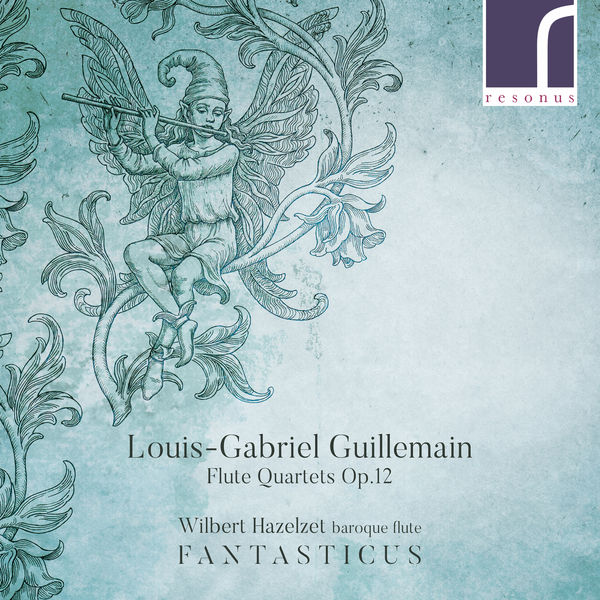 Wilbert Hazelzet & Fantasticus – Louis-Gabriel Guillemain: Flute Quartets, Op. 12  (2018) [Official Digital Download 24bit/96kHz]