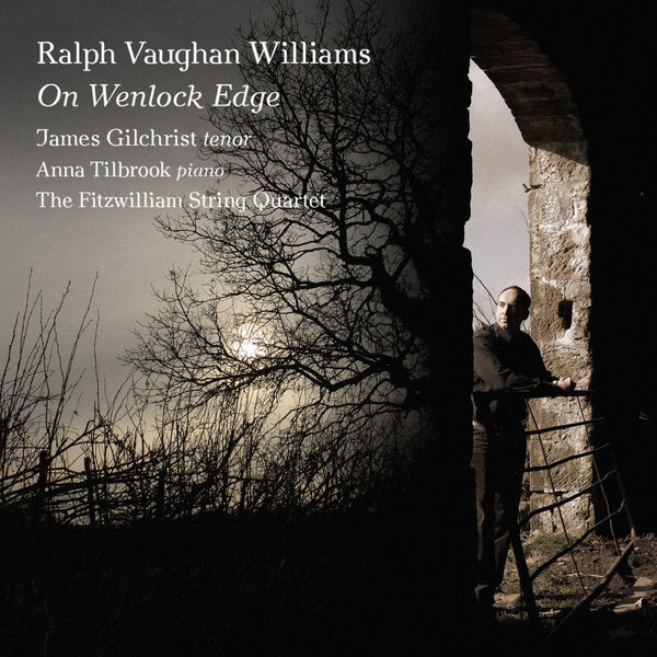 James Gilchrist, Anna Tilbrook, The Fitzwilliam String Quartet – Ralph Vaughan Williams: On Wenlock Edge (2007) [Official Digital Download 24bit/88,2kHz]