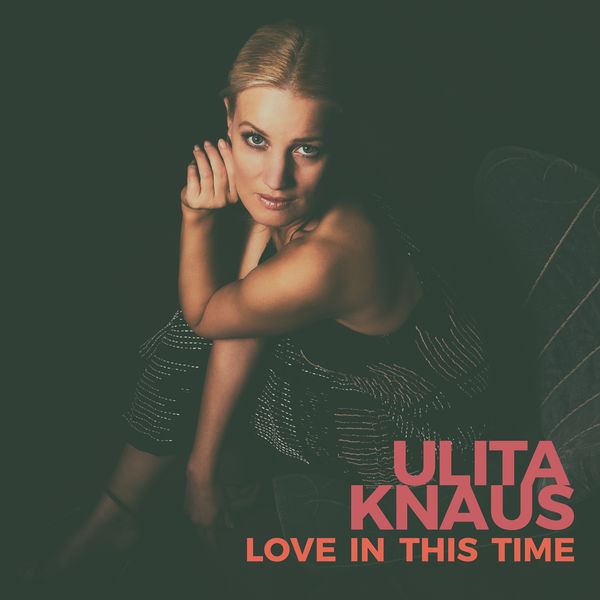 Ulita Knaus – Love In This Time (2017) [Official Digital Download 24bit/44,1kHz]