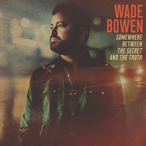 Wade-Bowen---Somewhere-Between-the-Secret-and-the-Truth.jpg