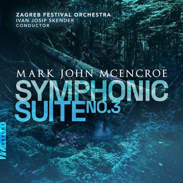 Zagreb Festival Orchestra, Ivan Josip Skender - Mark John McEncroe: Symphonic Suite No. 3 "The Forest and the Mountains" (2022) [FLAC 24bit/96kHz]